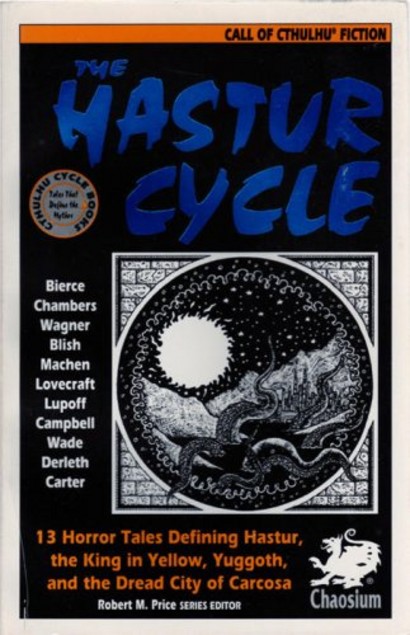 The Hastur Cycle: 13 Tales That Created and Define Dread Hastur, of the King in Yellow, Nighted Yuggoth, and Dire Carcosa Robert M. Price