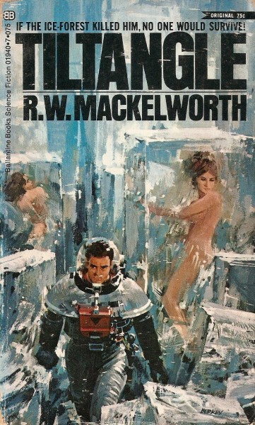 the cover of Tiltangle, showing a spaceman striding between blocks of ice with naked women frozen inside. In small capital letters at the top of the cover, above the title, the legend reads 'If the ice-forest killed him, no one would survive!'